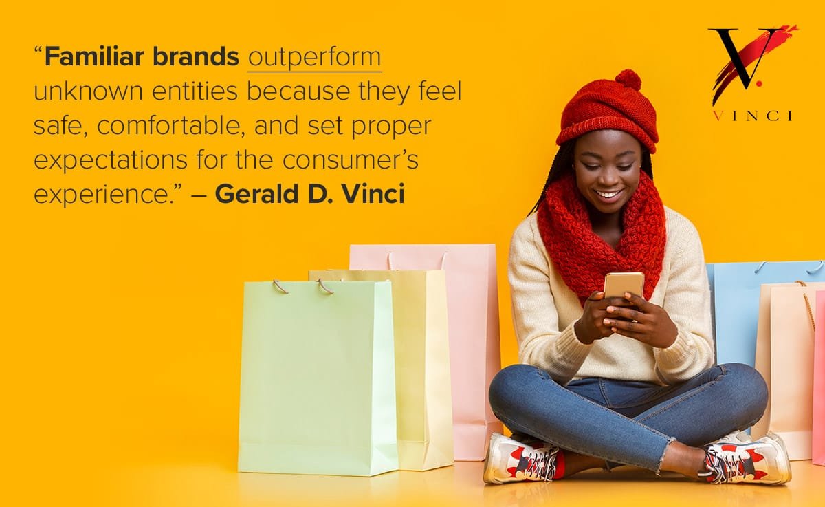 Familiar brands outperform unknown entities because they feel safe, comfortable, and set proper expectations for the consumer’s experience