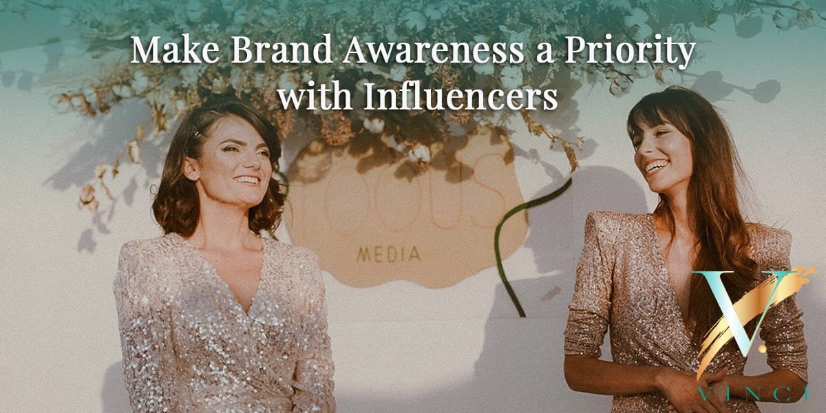 Make Brand Awareness a Priority with Influencers