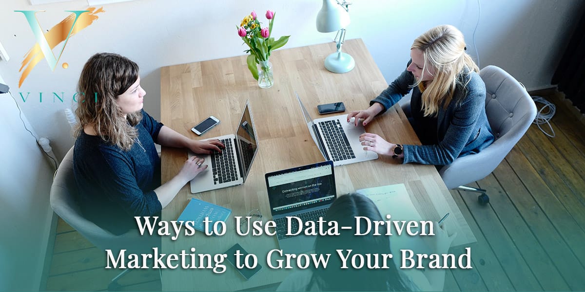 Ways to Use Data-Driven Marketing to Grow Your Brand