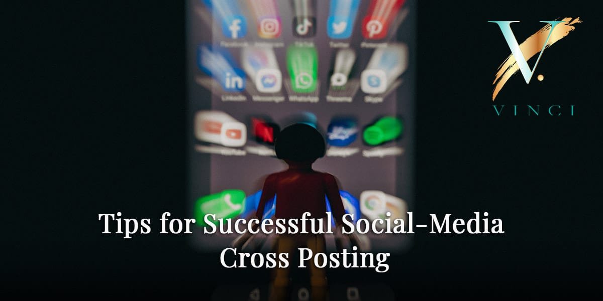 Tips for Successful Social-Media Cross Posting