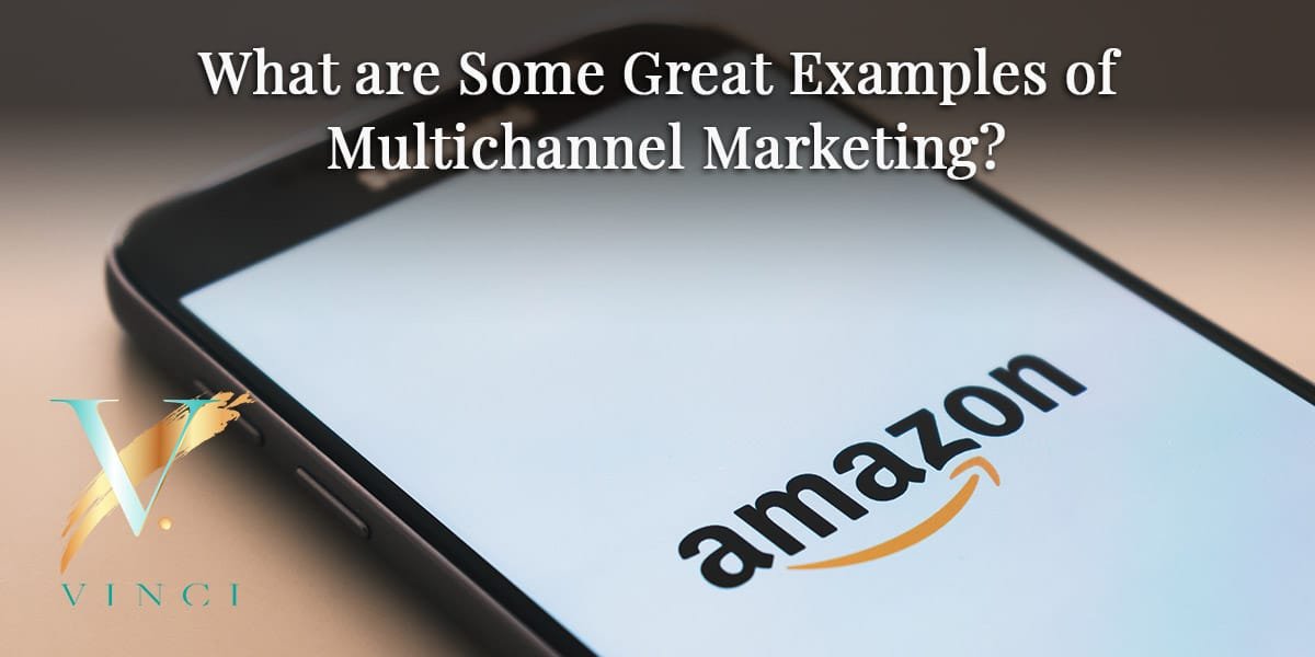 What are Some Great Examples of Multichannel Marketing?