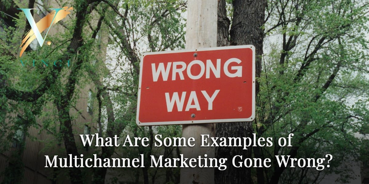 What are some examples of multichannel marketing gone wrong? 